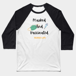 Masked and vaccinated, Nurse life Baseball T-Shirt